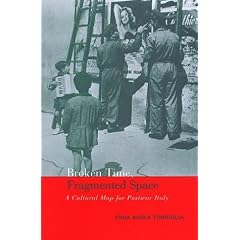 Broken Time, Fragmented Space: A Cultural Map of Postwar Italy (Toronto Italian Studies)