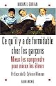 Ce qu'il y a de formidable chez les gar&ccedil;ons : Mieux les comprendre pour mieux les &eacute;lever