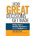 How Great Decisions Get Made: 10 Easy Steps for Reaching Agreement  on Even the Toughest Issues