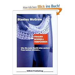 Frauen schnell verf�hren. Wie Sie jede Nacht eine andere Frau haben k�nnen.