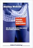 Frauen schnell verfuehren. Wie Sie jede Nacht eine andere Frau haben koennen.: Wie Sie jede Nacht eine andere Frau haben koennen...