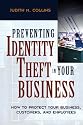 Preventing Identity Theft in Your Business : How to Protect Your Business, Customers, and Employees