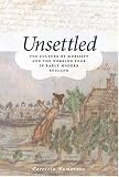 Unsettled : The Culture Of Mobility And The Working Poor  In Early Modern England