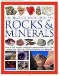 The Practical Encyclopedia of Rocks & Minerals: How to Find, Identify, Collect and Maintain the World's best Specimens, with over 1000 Photographs and Artworks