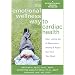 The Emotional Wellness Way To Cardiac Health: How Letting Go Of Depression, Anxiety & Anger Can Heal Your Heart