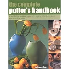 The Complete Potter's Handbook: The Complete Practical Guide with Step-by-step Techniques and Over 25 Projects (The Complete): The Complete Practical Guide ... and Over 25 Projects (The Complete)