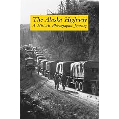 The Alaska Highway: A Historic Photographic Journey