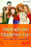 Weil ich ein Maedchen bin: Coole Tipps fuers Frauwerden!