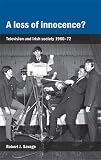 A loss of innocence? : television and Irish society, 1960-72