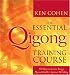 The Essential Qigong Training Course: 100 Days to Increase Energy, Physical Health and Spiritual Well-Being