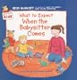 What to Expect When the Babysitter Comes (What to Expect Kids)