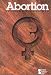 Abortion: Opposing Viewpoints