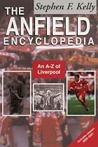The Anfield Encyclopedia: An A-Z of Liverpool FC