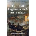 Et� 1870 : La guerre racont�e par les soldats