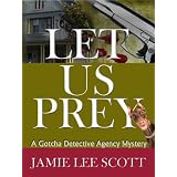 Let Us Prey (Book 1, Gotcha Detective Agency Mysteries) (Gotcha Detective Agency Series) ~ Jamie Lee Scott