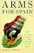 Arms for Spain: The Untold Story of the Spanish Civil War