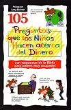 105 Preguntas Que Los Ninos Hacen Acerca del Dinero: Con Respuestad de La Biblia Para Padres Muy Ocupados (Preguntas Que los Ninos Hacen)