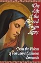 The Life of the Blessed Virgin Mary: From the Visions of Ven. Anne Catherine Emmerich