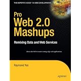 Pro Web 2.0 Mashups: Remixing Data and Web Services (Expert's Voice in Web Development)