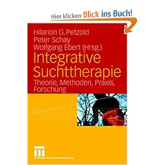Integrative Suchttherapie: Theorie, Methoden, Praxis, Forschung