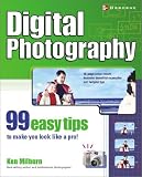Digital Photography: 99 Easy Tips to Make You Look Like a Pro!