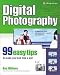 Digital Photography: 99 Easy Tips to make you look like a Pro!