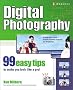 Digital Photography: 99 Easy Tips to Make You Look Like a Pro! Digital Photography: 99 Easy Tips to Make You Look Like a Pro!