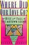 Where Did Our Love Go?: The Rise & Fall of the Motown Sound