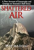 Shattered Air: A True Account of Catastrophe and Courage on Yosemites Half Dome