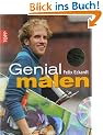 Genial malen: Acrylmalerei, �lmalerei. Inkl. DVD mit Anleitungen und Tipps