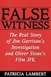 False Witness: The Real Story of Jim Garrison`s Investigation and Oliver Stone`s Film, JFK
