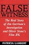 False Witness: The Real Story of Jim Garrison's Investigation and Oliver Stone's Film JFK