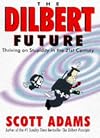THE DILBERT FUTURE: THRIVING ON STUPIDITY