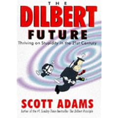 The Dilbert Future: Thriving on Stupidity