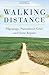 Walking Distance: Pilgrimage, Parenthood, Grief, and Home Repairs