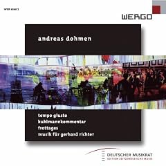 Andreas Dohmen: Tempo Giusto / Kuhlmannkommentar / Frottages / Musik f�r Gerhard Richter