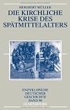 Produkt-Bild: Die kirchliche Krise des Sp&auml;tmittelalters: Schisma, Konziliarismus und Konzilien