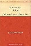 Reise nach Lilliput Gullivers Reisen - Erster Teil - Jonathan Swift