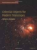 Buy : Celestial Objects for Modern Telescopes: Practical Amateur Astronomy Volume 2