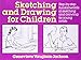 Sketching and Drawing for Children: Step-by-Step Fundamentals of Sketching and Drawing for Young Artists