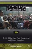 Egyptian revolution 2.0 : political blogging, civic engagement, and citizen journalism