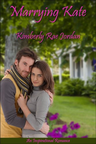 Marrying Kate: A Marriage of Convenience Christian Romance, by Kimberly Rae Jordan Marrying Kate: A Marriage of Convenience Christian Romance, by Kimberly Rae Jordan