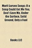 Marit Larsen Songs: If a Song Could Get Me You, Don't Save Me, Under the Surface, Solid Ground, Only a Fool-