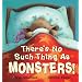 Theres No Such Thing as Monsters