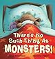 There's no such thing as monsters!