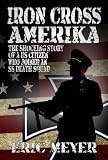 Iron Cross Amerika: The shocking story of a US citizen who joined an SS death squad