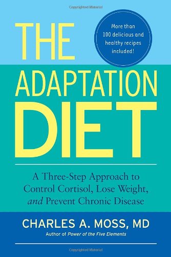 The Adaptation Diet: A Three-Step Approach to Control Cortisol, Lose Weight, and Prevent Chronic Disease