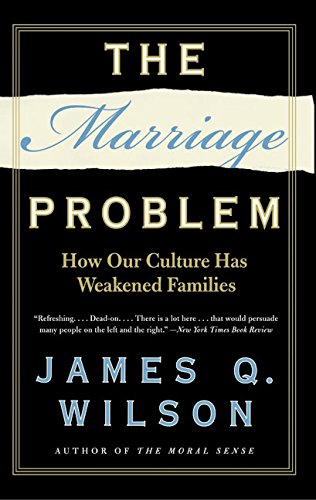 The Marriage Problem: How Our Culture Has Weakened Families