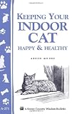 Keeping  Your Indoor Cat Happy & Healthy (Storey's Country Wisdom Bulletin A-271) (Storey Country Wisdom Bulletin, a-271)