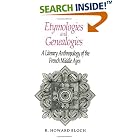 Click here to buy Etymologies and Genealogies: A Literary Anthropology of the French Middle Ages by  R. Howard Bloch.